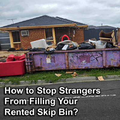 How to Stop Strangers From Filling Your Rented Skip Bin?